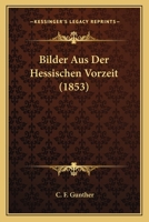 Bilder Aus Der Hessischen Vorzeit (1853) 1160810621 Book Cover