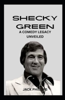 SHECKY GREEN: A COMEDY LEGACY UNVEILED B0CRN46BFR Book Cover
