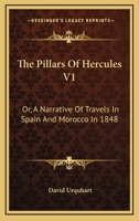 The Pillars of Hercules; or, A Narrative of Travels in Spain and Morocco in 1848; Volume 1 1018902171 Book Cover