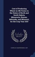 Cost of producing wheat on 481 farms in the states of North and South Dakota, Minnesota, Kansas, Nebraska, and Missouri, for the crop year 1919 1340197057 Book Cover