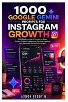 1000 GOOGLE GEMINI PROMPTS FOR INSTAGRAM GROWTH: 1000 Ready-to-Use AI Prompts for Reels, Content Creation, Engagement, Personal Branding, Lead Generation, and Audience Growth B0H5CYSTNT Book Cover