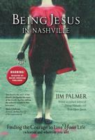 Being Jesus in Nashville: Finding the Courage to Live Your Life (Whoever and Wherever You Are) 1469758334 Book Cover