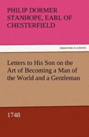 Letters to His Son on the Art of Becoming a Man of the World and a Gentleman, 1748 152273841X Book Cover