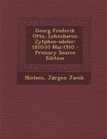 Georg Frederik Otto, Lehnsbaron Zytphen-Adeler: 1810:10 Mai:1910 - Primary Source Edition 1294465767 Book Cover