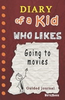 Diary of a Kid who likes Going to movies!: Kids Journal, 120 Pages Lined, Creative Journal, Notebook, Diary (Don't be wimpy to express yourself in Drawing comics or Writing Journal) 1653858400 Book Cover