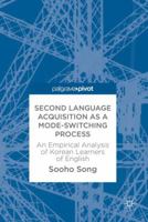 Second Language Acquisition as a Mode-Switching Process: An Empirical Analysis of Korean Learners of English 1137524359 Book Cover