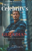 The Celebrity's Guardian: A Steamy BWWM interracial Multicultural Alpha Male Enemies to Lovers Opposite Attract Romance (Elite Security) B0DZXRRRKB Book Cover