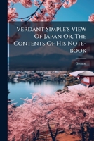 Verdant Simple's View Of Japan Or, The Contents Of His Note-book 1286560756 Book Cover