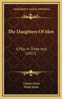 The Daughters Of Men: A Play In Three Acts 1167177614 Book Cover