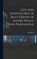 Life and Adventures of Billy Dixon of Adobe Walls, Texas Panhandle 1015414885 Book Cover