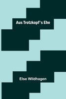 Aus Trotzkopf's Ehe 9356789940 Book Cover