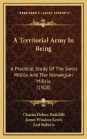 A Territorial Army in Being: A Practical Study of the Swiss Militia 116526644X Book Cover