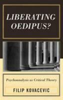 Liberating Oedipus?: Psychoanalysis as Critical Theory 0739111485 Book Cover