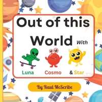 Out of this World with Luna, Cosmo and Star! The Solar System Expedition: A science fiction and fantasy picture book about space for kids (Little Space Explorers) B0BYLZY7R9 Book Cover