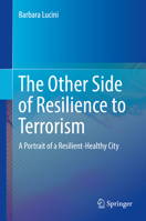 The Other Side of Resilience to Terrorism: A Portrait of a Resilient-Healthy City 3319569422 Book Cover
