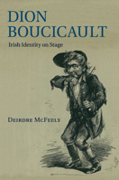 Dion Boucicault: Irish Identity on Stage 1107534275 Book Cover