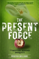 The Present Force: The Mystery Behind Iniquity B0H9L4WFNX Book Cover
