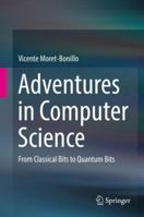 Adventures in Computer Science: From Classical Bits to Quantum Bits 3319648063 Book Cover