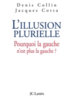 L'illusion plurielle: Pourquoi la gauche n'est plus la gauche ? 2709621983 Book Cover