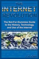 The Internet Revolution: The Not-for-Dummies Guide to the History, Technology, and Use of the Internet 0976385759 Book Cover