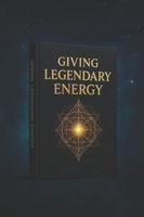 Giving Legendary Energy B0G4KY4GD3 Book Cover