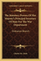The Statutory Powers of Her Majesty's Principal Secretary of State for the War Department 0469523735 Book Cover