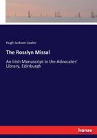 The Rosslyn Missal: An Irish Manuscript in the Advocates' Library Edinburgh 1149530774 Book Cover