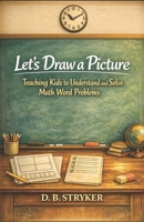 Let's Draw A Picture: Teaching Kids to Understand and Solve Math Word Problems B0GX6VQYJX Book Cover