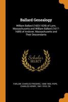 Ballard Genealogy: William Ballard (1603-1639) of Lynn, Massachusetts and William Ballard (1617-1689) of Andover, Massachusetts and Their Descendants 1293800104 Book Cover