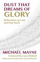 Dust That Dreams of Glory: Reflections on Lent and Holy Week 1786220172 Book Cover