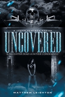 UnCovered: A Daughter Dead, A Father Condemned B0BSN5F1WV Book Cover
