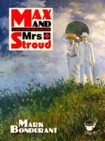 Max and Mrs. Stroud: A Tale of Love and Destruction 1940995051 Book Cover