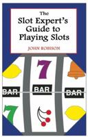 The Slot Expert's Guide to Playing Slots 0929712099 Book Cover