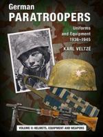German Paratroopers Uniforms and Equipment 1936 - 1945: Volume 2: Helmets, Equipment and Weapons 3938447877 Book Cover