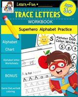 Trace Letters Workbook Ages 3-5: Preschool Scholar Practice Handwriting Workbook, Trace letter of the Alphabet and Sight Alphabets: Preschool, ... (Superhero Alphabet Practice) (Volume 1) 1724527355 Book Cover