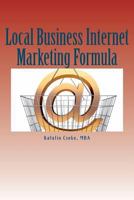Local Business Internet Marketing Formula: 11 Surefire Ways to Attract Local Customers Online 1466427760 Book Cover