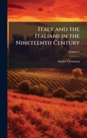 Italy and the Italians in the Nineteenth Century 1023892707 Book Cover