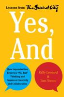 Yes, And: How Improvisation Reverses "No, But" Thinking and Improves Creativity and Collaboration--Lessons from The Second City 0062248545 Book Cover