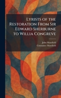Lyrists of the Restoration From Sir Edward Sherburne to Willia Congreve 1025813995 Book Cover