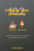 102 Phrasal Verb Opposites: Useful Phrasal Verbs to Improve your English Vocabulary B0BRLVMYVH Book Cover