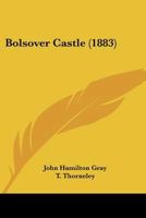 Bolsover Castle. Repr. With Additions By T. Thorneley 102123737X Book Cover