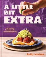 A Little Bit Extra: 100 Recipes That Serve Up Something Special 1454957883 Book Cover