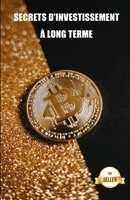 Secrets d'investissement à long terme: Conseils et stratégies pour le trading de crypto-monnaies B097XBPCG7 Book Cover