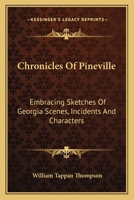 Chronicles Of Pineville: Embracing Sketches Of Georgia Scenes, Incidents And Characters 0548314144 Book Cover