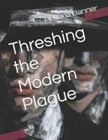 Threshing the Modern Plague B0FJ88JJ8Y Book Cover