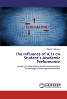 The Influence of ICTs on Student's Academic Performance 620029870X Book Cover