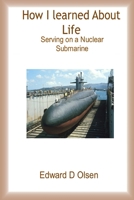 How I Learned About Life - Serving On a Nuclear Submarine 1678124656 Book Cover