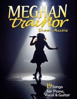 Meghan Trainor Sheet Music: 19 Songs for Piano, Vocal & Guitar B0FDCSL171 Book Cover