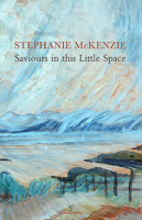 Saviours in this Little Space for Now: Poems for Emily Carr and Vincent van Gogh 190883644X Book Cover