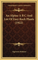 An Alpine A B C And List Of Easy Rock Plants 0548824916 Book Cover
